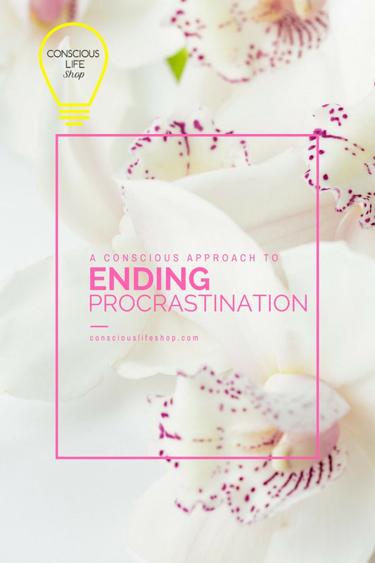 A Conscious Approach to Ending Procrastination