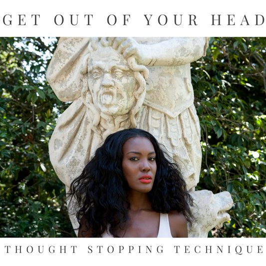 Thought Stopping Technique to GET OUT OF YOUR HEAD