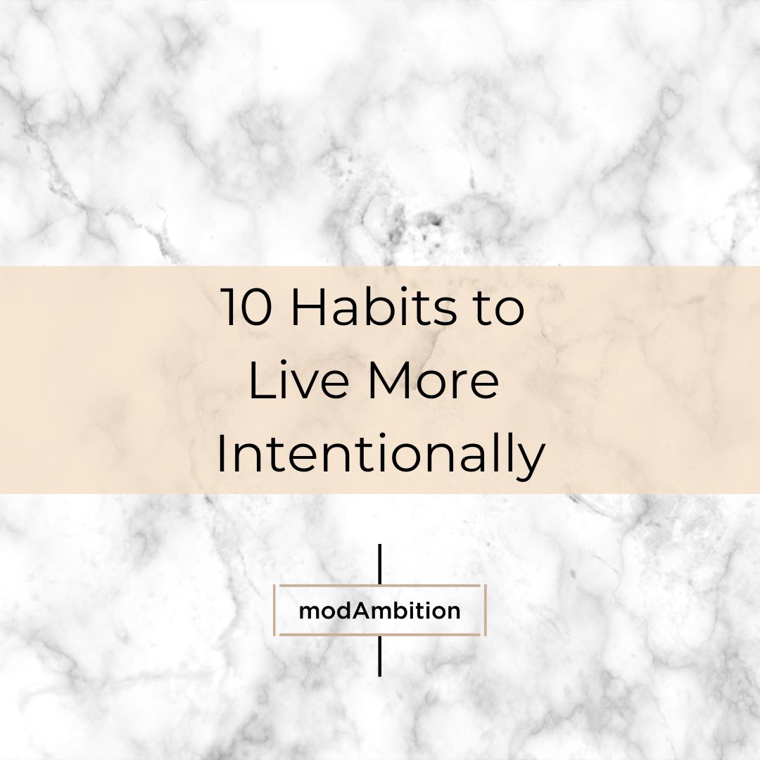 10 Habits to Live More Intentionally - Live a Life You Love