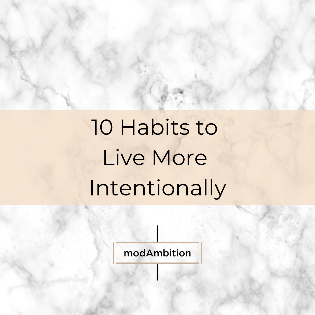 10 Habits to Live More Intentionally - Live a Life You Love