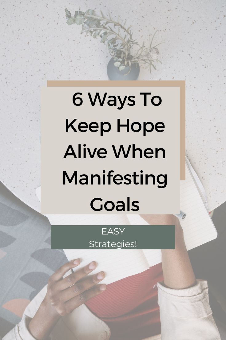 6 Ways To Keep Hope Alive When Manifesting Goals