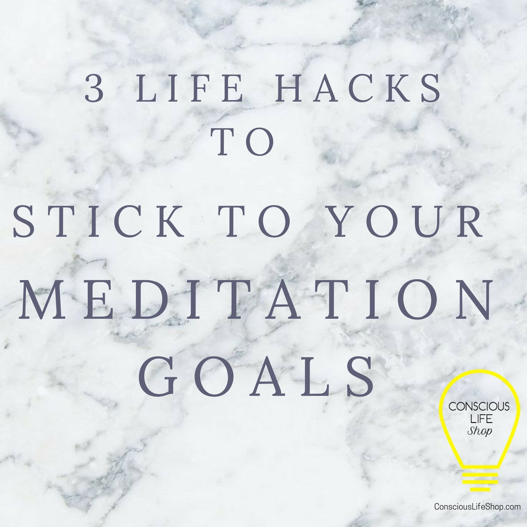 3 Simple Life Hacks to Help You Stick to Your Meditation Goals