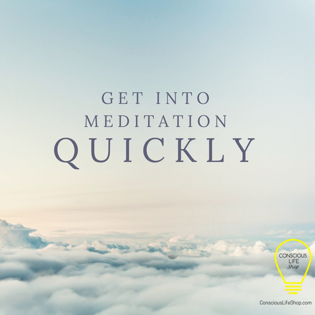 Get into Meditation Quickly