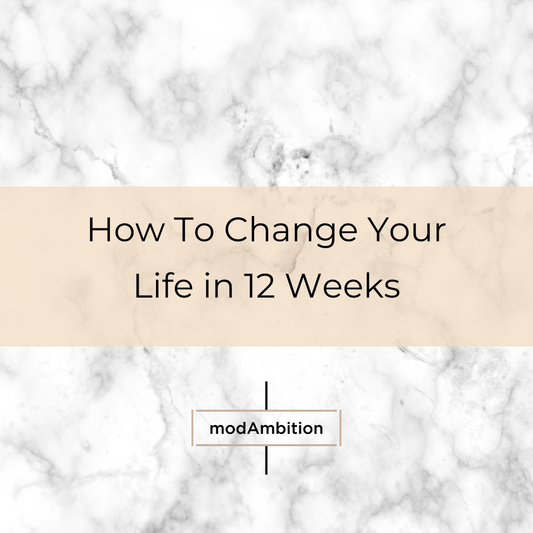 How to CHANGE Your Life in 12 Weeks