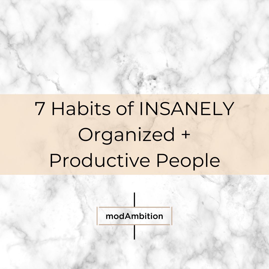 7 Habits of Insanely Organized and Productive People - How to Get Organized