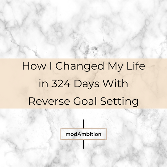 How I Changed My Life in 324 Days with Reverse Goal Setting