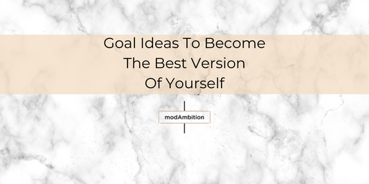 Goal Ideas To Become The Best Version Of Yourself