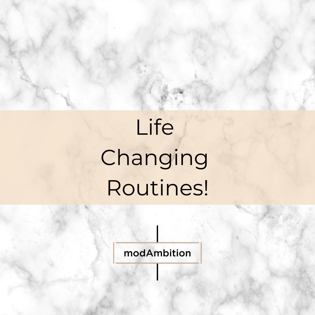 LIFE CHANGING ROUTINES * To feel in control of your life *