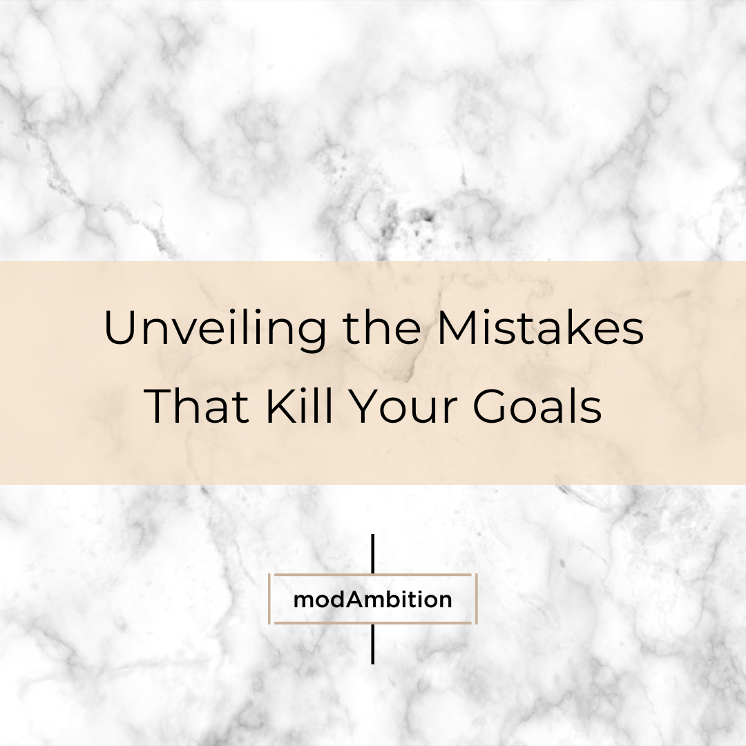 Unveiling the Mistakes That Kill Your Goals