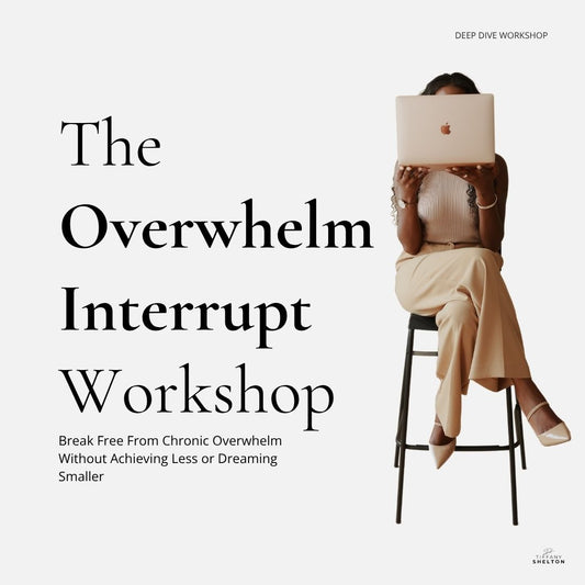 Deep Dive Workshop: Overwhelm Interrupt Presented By modAmbition